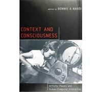 Context & Consciousness - Activity Theory & Human-Computer Interaction: Activity Theory and Human-Computer Interaction (The MIT Press)
