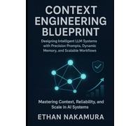 Context engineering blueprint: Designing Intelligent LLM Systems with Precision Prompts, Dynamic Memory, and Scalable Workflows