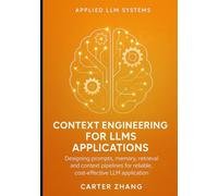 Context Engineering for LLMs Applications: Designing prompts, memory, retrieval and context pipelines for reliable, cost-effective LLM applications ... for Agents, Context, and Knowledge Graphs)