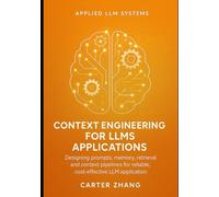 Context Engineering for LLMs Applications: Designing prompts, memory, retrieval and context pipelines for reliable, cost-effective LLM applications ... for Agents, Context, and Knowledge Graphs)