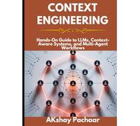 Context Engineering: Hands-On Guide to LLMs, Context-Aware Systems, and Multi-Agent Workflows
