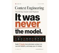 Context Engineering - The 30-Day Claude Code Playbook: Build 11 tools that eliminate context rot, survive restarts, and keep your AI sharp. (Agentic Coding Systems)
