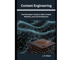 Context Engineering: The Developer's Guide to RAG, Context Windows, and LLM Architecture