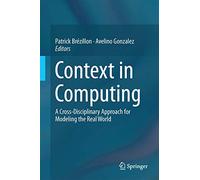 Context in Computing: A Cross-Disciplinary Approach for Modeling the Real World