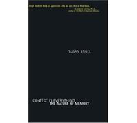 Context Is Everything; The Nature of Memory: Constructing Versions of Our Past