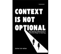 Context Is Not Optional: Why Being Understood Is the First Step to Healing