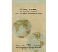 Context Matters: Old Testament Essays from Africa and Beyond Honoring Knut Holter