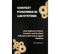 Context Poisoning in LLM Systems: How Engineers Detect, Contain, and Fix Silent Failures in RAG and AI Agent Pipelines