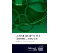 Context-Sensitivity and Semantic Minimalism – New Essays on Semantics and Pragmatics