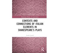 Contexts and Connections of Italian Elements in Shakespeare’s Plays (Renaissance History, Art and Culture)