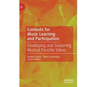 Contexts for Music Learning and Participation: Developing and Sustaining Musical Possible Selves