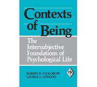 Contexts of Being : The Intersubjective Foundations of Psychological Life