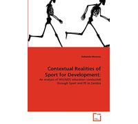Contextual Realities of Sport for Development:: An analysis of HIV/AIDS education conducted through Sport and PE in Zambia