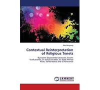 Contextual Reinterpretation of Religious Tenets: By Swami Dayananda Saraswati, Swami Vivekananda, Sri Satya Sai Baba, Sir Syed Ahmad Khan, Sankaradeva and its Relevance