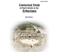 Contextual Study of Paul's Epistle to the Ephesians: Student's Edition