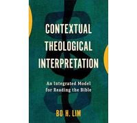 Contextual Theological Interpretation: An Integrated Model for Reading the Bible
