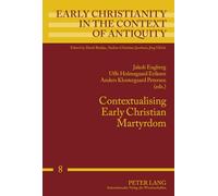 Contextualising Early Christian Martyrdom: 8 (Early Christianity in the Context of Antiquity)