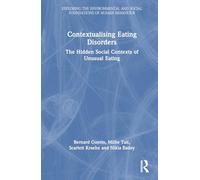 Contextualising Eating Disorders: The Hidden Social Contexts of Unusual Eating (Exploring the Environmental and Social Foundations of Human Behaviour)