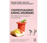 Contextualising Eating Disorders: The Hidden Social Contexts of Unusual Eating (Exploring the Environmental and Social Foundations of Human Behaviour)
