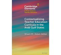 Contextualising Teacher Education Curricula in the Arab Gulf States (Elements in Critical Issues in Teacher Education)