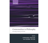 Contextualism in Philosophy: Knowledge, Meaning, and Truth