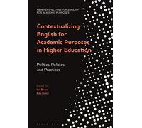 Contextualizing English for Academic Purposes in Higher Education: Politics, Policies and Practices (New Perspectives for English for Academic Purposes)