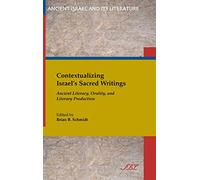 Contextualizing Israel's Sacred Writings: Ancient Literacy, Orality, and Literary Production: 22 (Ancient Israel and Its Literature)
