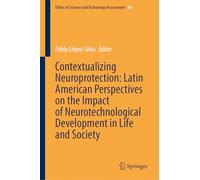 Contextualizing Neuroprotection: Latin American Perspectives on the Impact of Neurotechnological Development in Life and Society: 54 (Ethics of Science and Technology Assessment, 54)