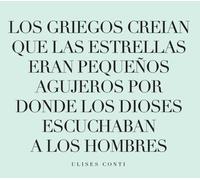 Conti, Ulises - Los Griegos creían que las estrellas eran pequeños agujeros por donde los dioses escuchaban a los hombres