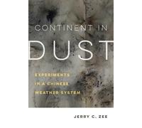 Continent in Dust: Experiments in a Chinese Weather System: 10 (Critical Environments: Nature, Science, and Politics)