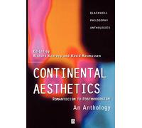 Continental Aesthetics: Romanticism to Postmodernism: An Anthology: 12 (Wiley Philosophy Anthologies)