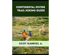 CONTINENTAL DIVIDE TRAIL HIKING GUIDE: 51 (The Explorer’s Hiking Collection)