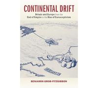 Continental Drift: Britain and Europe from the End of Empire to the Rise of Euroscepticism