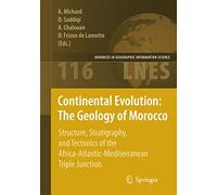 Continental Evolution: The Geology of Morocco: Structure, Stratigraphy, and Tectonics of the Africa-Atlantic-Mediterranean Triple Junction: 116 (Lecture Notes in Earth Sciences, 116)