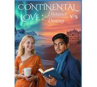 CONTINENTAL LOVE: DISTANCE V/S DESTINY: A Journey of Friendship, Loss, and Discovery Across Continents| Healing Hearts and Finding Courage Beyond ... and Self-Discovery|Across Cultures