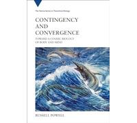 Contingency and Convergence - Toward a Cosmic Biology of Body and Mind: 25 (Vienna Series in Theoretical Biology, 25)