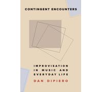 Contingent Encounters : Improvisation in Music and Everyday Life