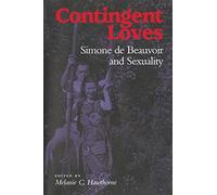 Contingent Loves: Simone De Beauvoir and Sexuality