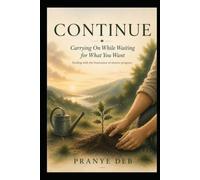 CONTINUE: Carrying on while waiting for what you want: Dealing with the frustration of elusive progress (The Exploration Chat Series)