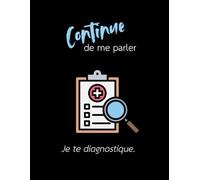 Continue de me parler… Je te diagnostique: Cahier ligné de 140 pages (Les Carnets Noirs)