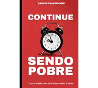 Continue sendo pobre: O que te mantém pobre não é falta de dinheiro.