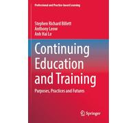 Continuing Education and Training: Purposes, Practices and Futures (Professional and Practice-based Learning)