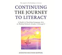 Continuing the Journey to Literacy: A Guide to Teaching Language Arts in Waldorf Schools Grades 4 through 8