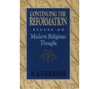 Continuing the Reformation : Essays on Modern Religious Thought
