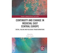 Continuity and Change in Medieval East Central Europe: Social, Ruling and Religious Transformations (Studies in Medieval History and Culture)