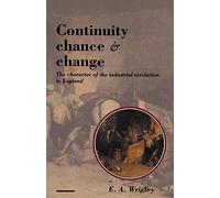 Continuity, Chance and Change: The Character of the Industrial Revolution in England