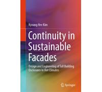 Continuity in Sustainable Facades : Design and Engineering of Tall Building Enclosures in Hot Climates