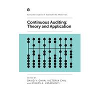 Continuous Auditing: Theory and Application (Rutgers Studies in Accounting Analytics)
