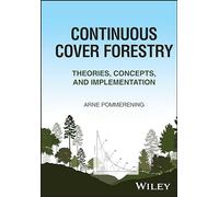 Continuous Cover Forestry: Theories, Concepts, and Implementation