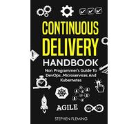 Continuous Delivery Handbook: Non Programmer’s Guide to DevOps, Microservices and Kubernetes